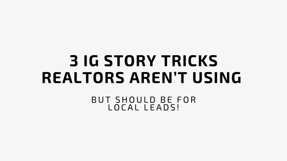 3 IG Story Tricks Realtors Aren’t Using (But Should Be for Local Leads!)